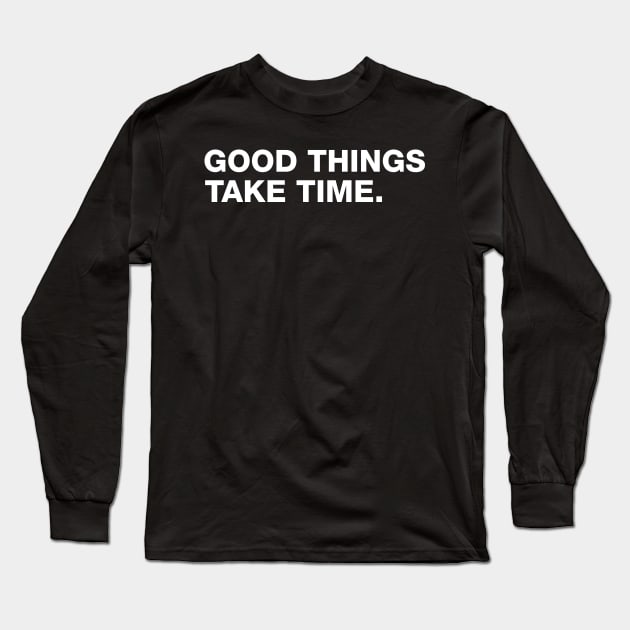 Good Things Take Time. Long Sleeve T-Shirt by CityNoir